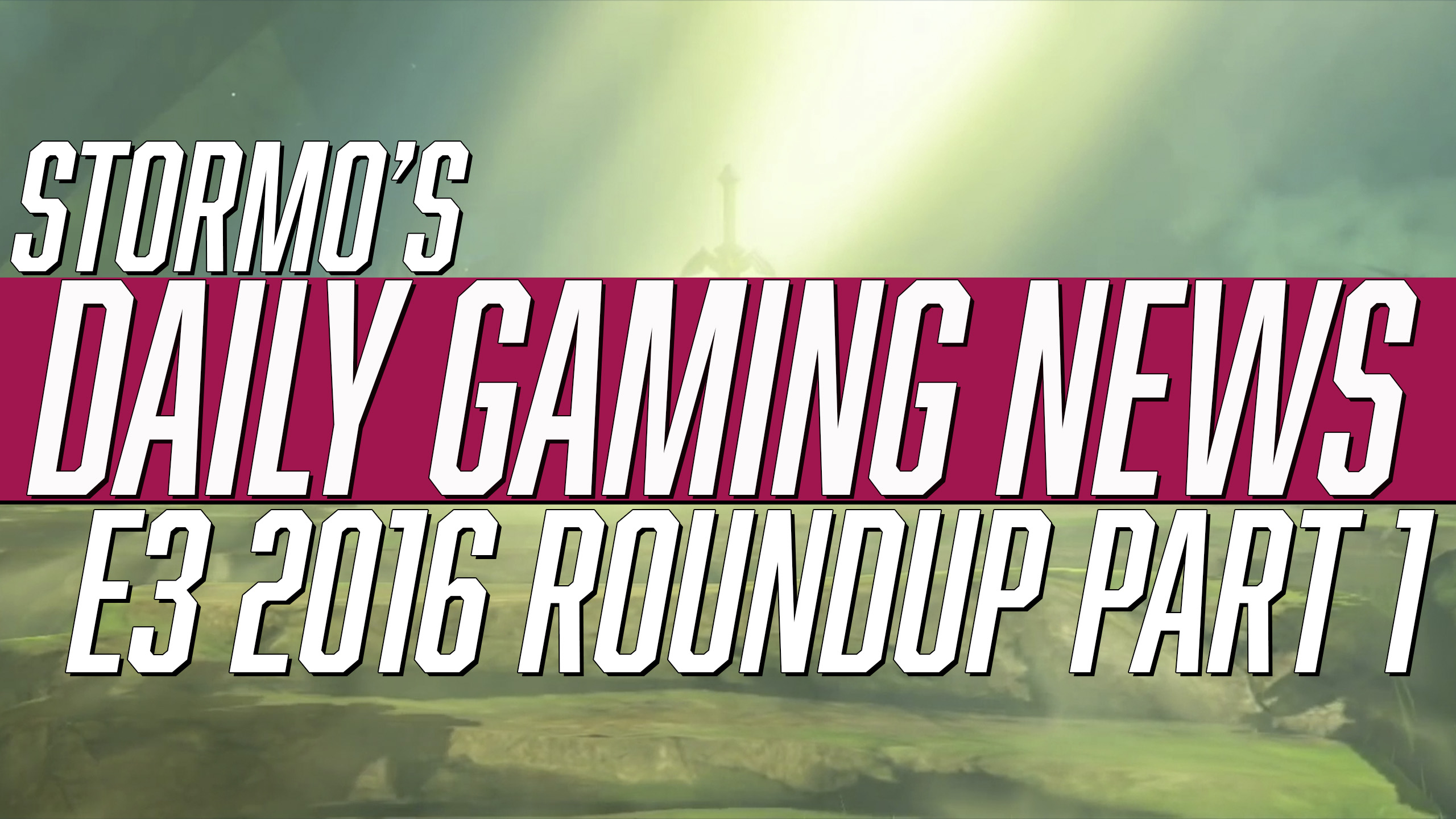 Daily Gaming News E3 2016 Roundup Part 1
